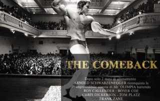 The Comeback ovvero il documentario del 1980 diretto da kit Laughlin con protagonista Arnold Schwarzenegger che descrive dopo un’assenza di cinque anni, la scalata al settimo Mr Olympia.